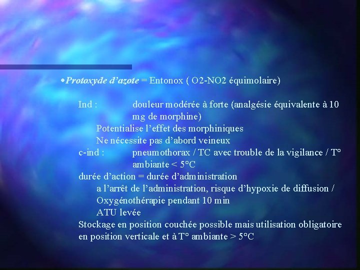 ·Protoxyde d’azote = Entonox ( O 2 -NO 2 équimolaire) Ind : douleur modérée