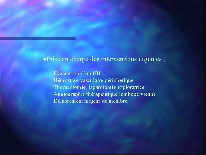 ·Prise en charge des interventions urgentes ; Evacuation d’un HIC Hémostase vasculaire périphérique Thoracotomie,