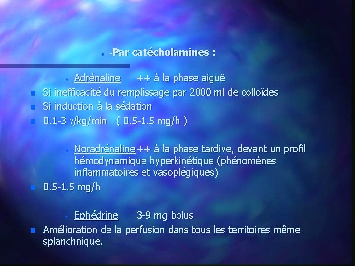 n -Par catécholamines : n Adrénaline ++ à la phase aiguë Si inefficacité du