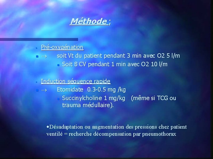 Méthode ; · n Pré-oxygénation soit Vt du patient pendant 3 min avec O