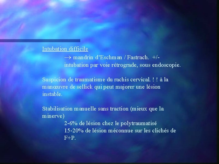 Intubation difficile mandrin d’Eschman / Fastrach. +/- intubation par voie rétrograde, sous endoscopie. Suspicion