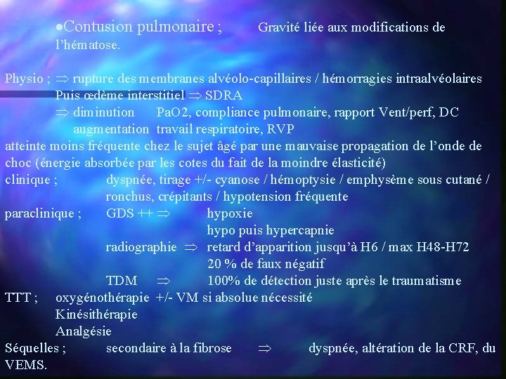 ·Contusion pulmonaire ; Gravité liée aux modifications de l’hématose. Physio ; rupture des membranes