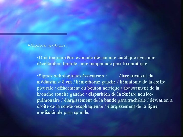 ·Rupture aortique ; • Doit toujours être évoquée devant une cinétique avec une décélération