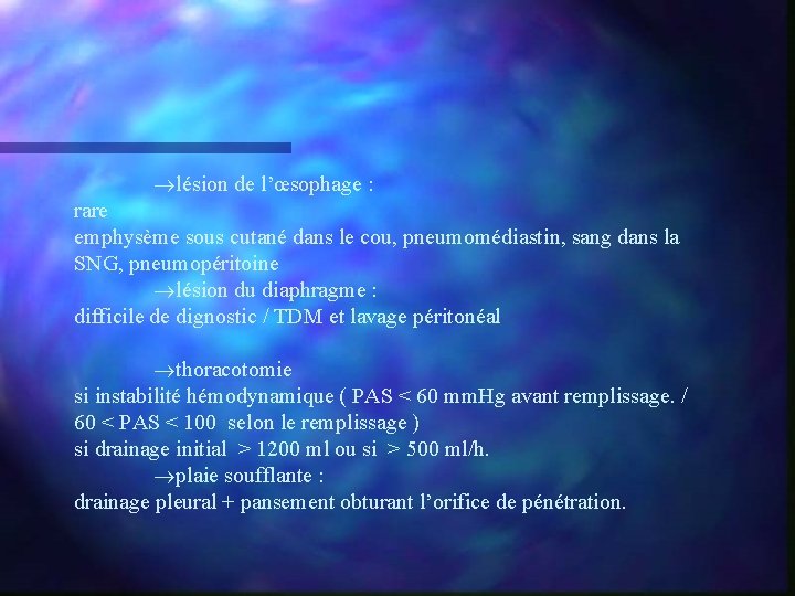  lésion de l’œsophage : rare emphysème sous cutané dans le cou, pneumomédiastin, sang
