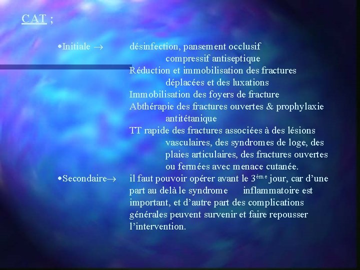 CAT ; ·Initiale ·Secondaire désinfection, pansement occlusif compressif antiseptique Réduction et immobilisation des fractures