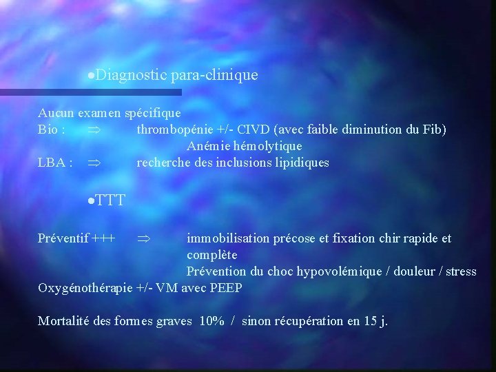 ·Diagnostic para-clinique Aucun examen spécifique Bio : thrombopénie +/- CIVD (avec faible diminution du