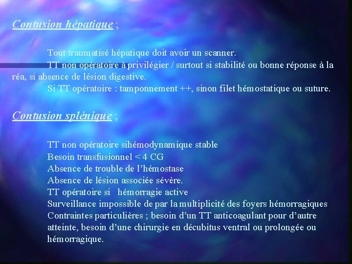 Contusion hépatique ; Tout traumatisé hépatique doit avoir un scanner. TT non opératoire à