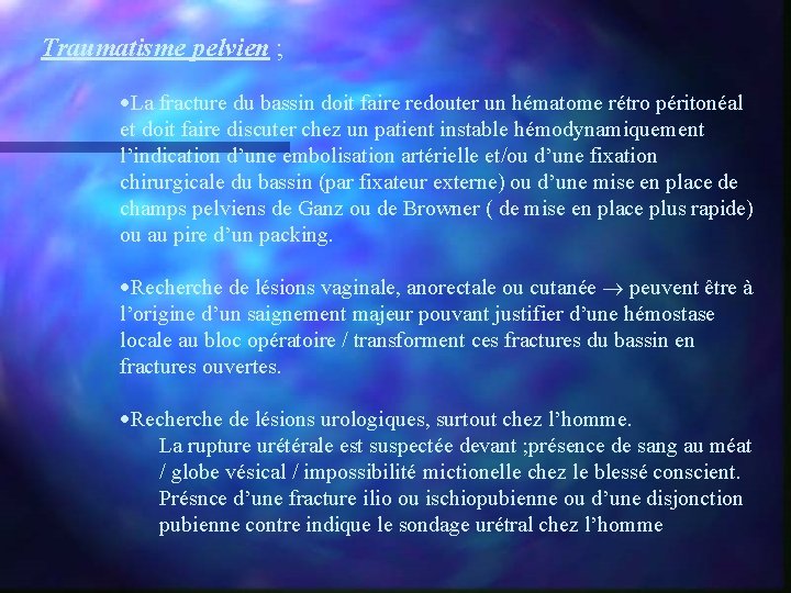 Traumatisme pelvien ; ·La fracture du bassin doit faire redouter un hématome rétro péritonéal