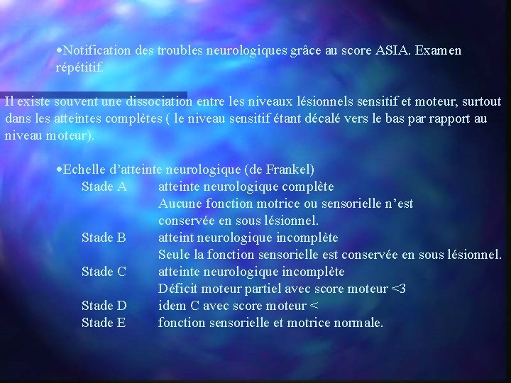 ·Notification des troubles neurologiques grâce au score ASIA. Examen répétitif. Il existe souvent une