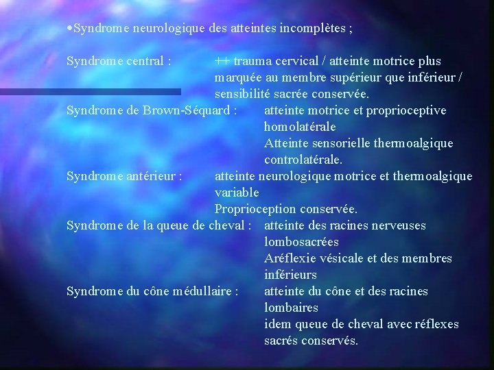 ·Syndrome neurologique des atteintes incomplètes ; Syndrome central : ++ trauma cervical / atteinte