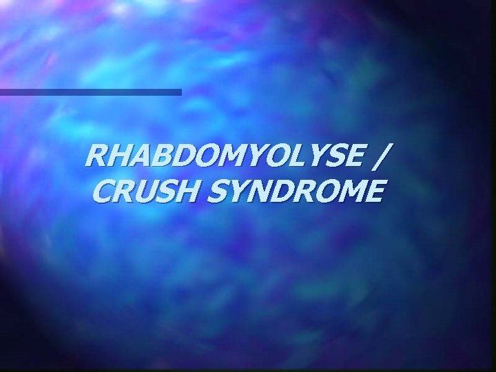 RHABDOMYOLYSE / CRUSH SYNDROME 