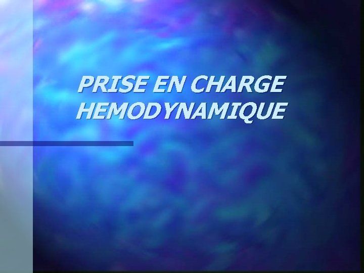 PRISE EN CHARGE HEMODYNAMIQUE 