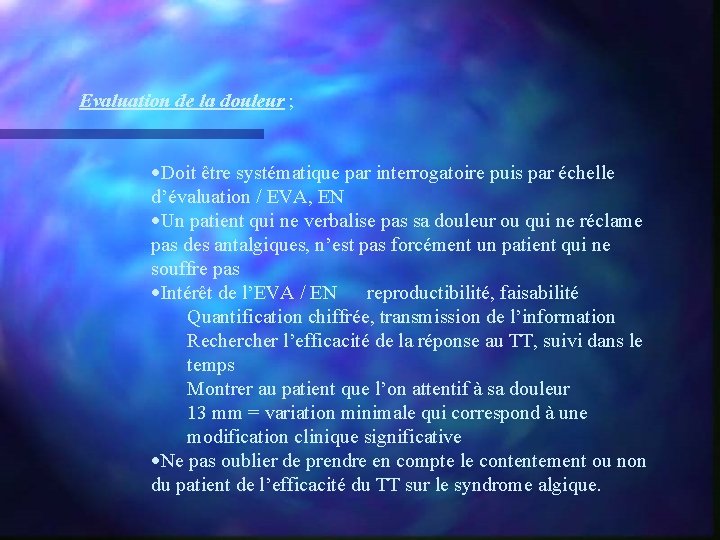 Evaluation de la douleur ; ·Doit être systématique par interrogatoire puis par échelle d’évaluation
