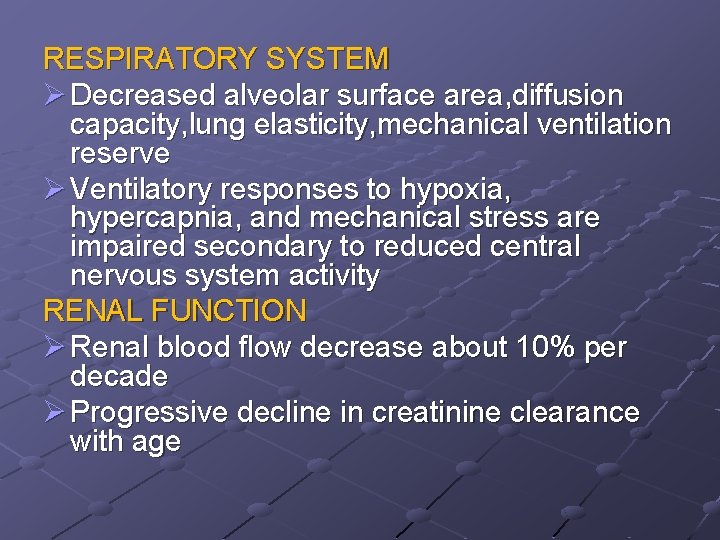 RESPIRATORY SYSTEM Ø Decreased alveolar surface area, diffusion capacity, lung elasticity, mechanical ventilation reserve