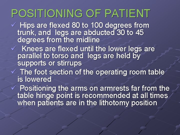 POSITIONING OF PATIENT ü Hips are flexed 80 to 100 degrees from trunk, and