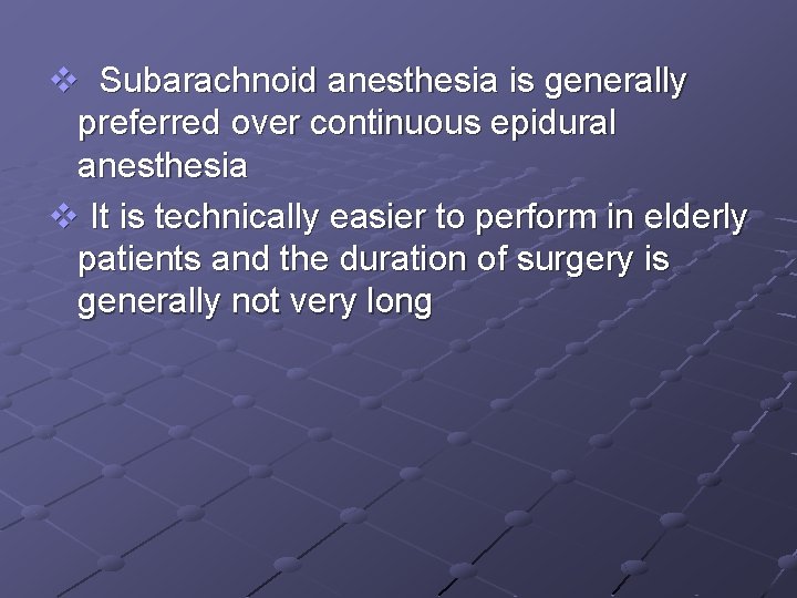 v Subarachnoid anesthesia is generally preferred over continuous epidural anesthesia v It is technically