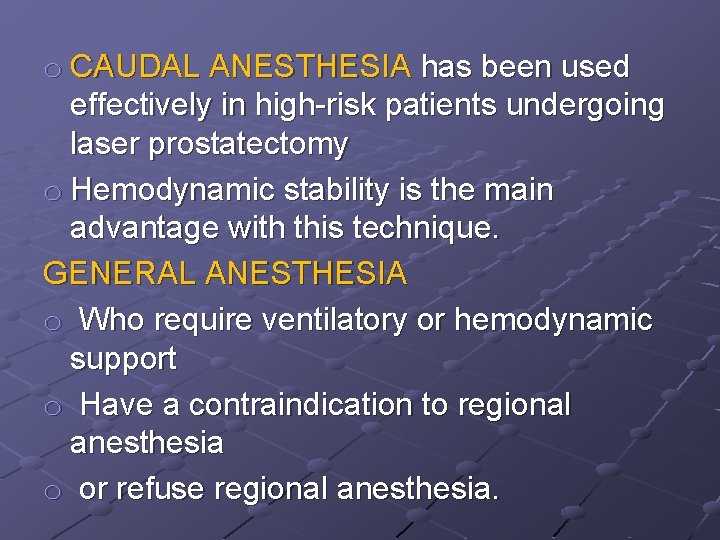 o CAUDAL ANESTHESIA has been used effectively in high-risk patients undergoing laser prostatectomy o