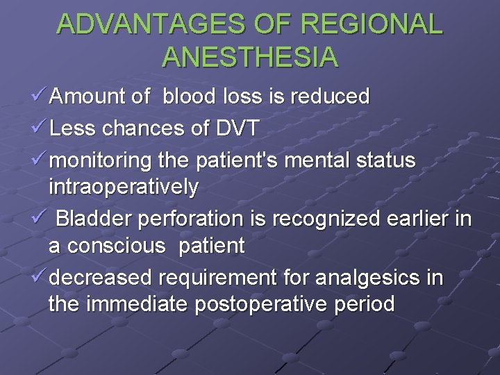 ADVANTAGES OF REGIONAL ANESTHESIA ü Amount of blood loss is reduced ü Less chances