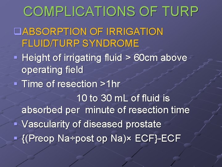 COMPLICATIONS OF TURP q. ABSORPTION OF IRRIGATION FLUID/TURP SYNDROME § Height of irrigating fluid