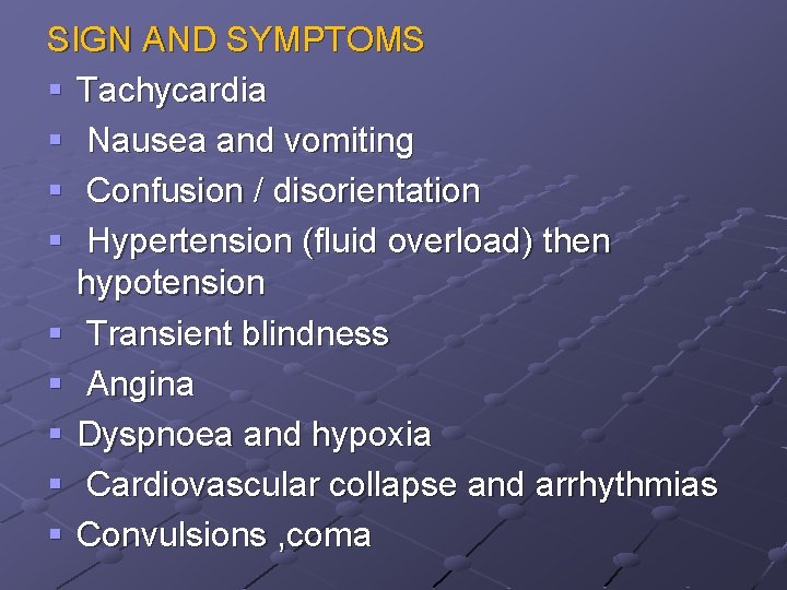 SIGN AND SYMPTOMS § Tachycardia § Nausea and vomiting § Confusion / disorientation §