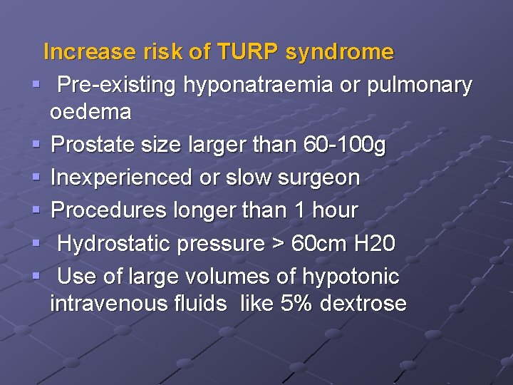 Increase risk of TURP syndrome § Pre-existing hyponatraemia or pulmonary oedema § Prostate size