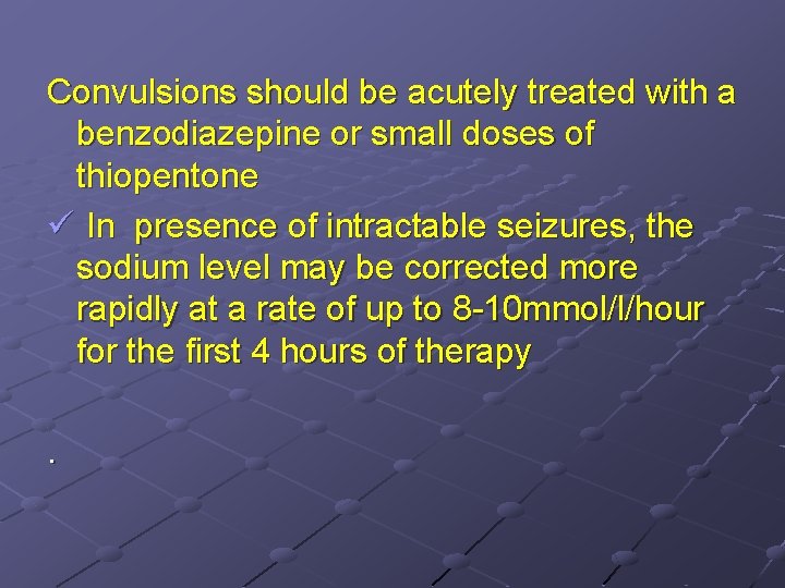Convulsions should be acutely treated with a benzodiazepine or small doses of thiopentone ü
