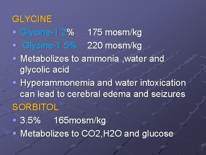 GLYCINE § Glycine-1. 2% 175 mosm/kg § Glycine-1. 5% 220 mosm/kg § Metabolizes to