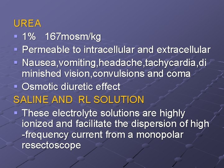 UREA § 1% 167 mosm/kg § Permeable to intracellular and extracellular § Nausea, vomiting,