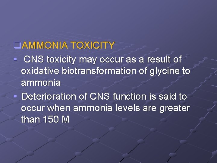 q. AMMONIA TOXICITY § CNS toxicity may occur as a result of oxidative biotransformation