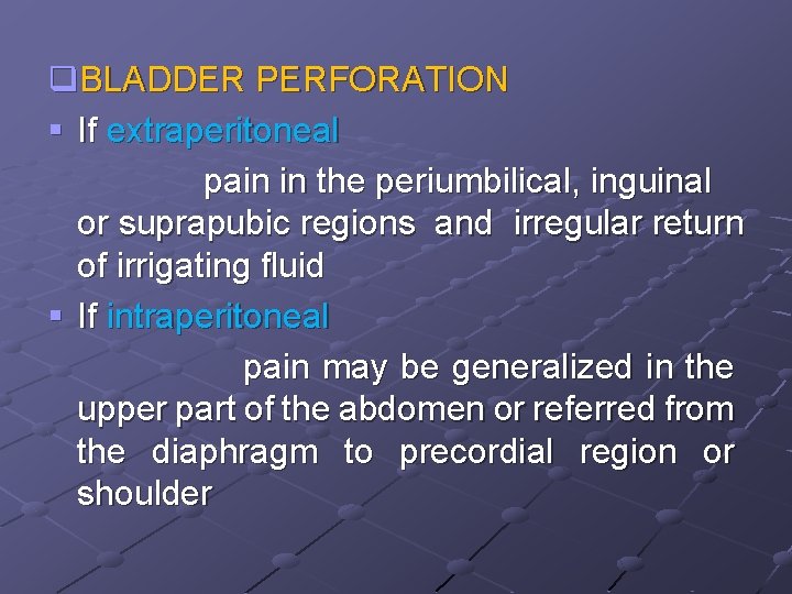 q. BLADDER PERFORATION § If extraperitoneal pain in the periumbilical, inguinal or suprapubic regions