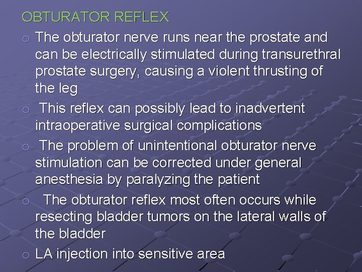 OBTURATOR REFLEX o The obturator nerve runs near the prostate and can be electrically