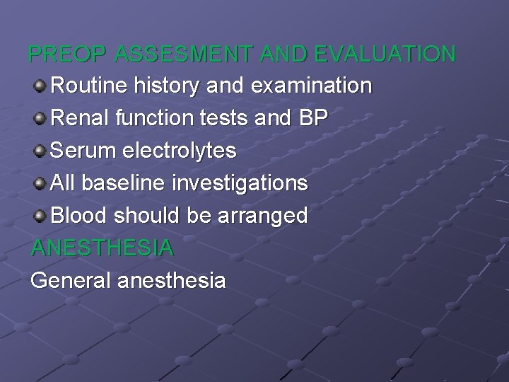 PREOP ASSESMENT AND EVALUATION Routine history and examination Renal function tests and BP Serum