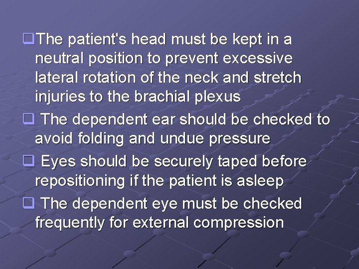 q. The patient's head must be kept in a neutral position to prevent excessive