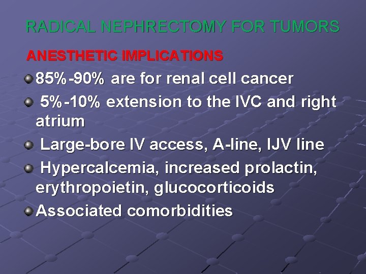 RADICAL NEPHRECTOMY FOR TUMORS ANESTHETIC IMPLICATIONS 85%-90% are for renal cell cancer 5%-10% extension
