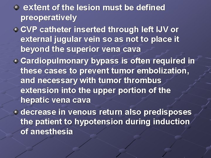 extent of the lesion must be defined preoperatively CVP catheter inserted through left IJV