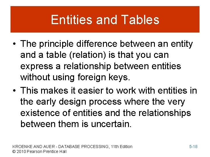 Entities and Tables • The principle difference between an entity and a table (relation)