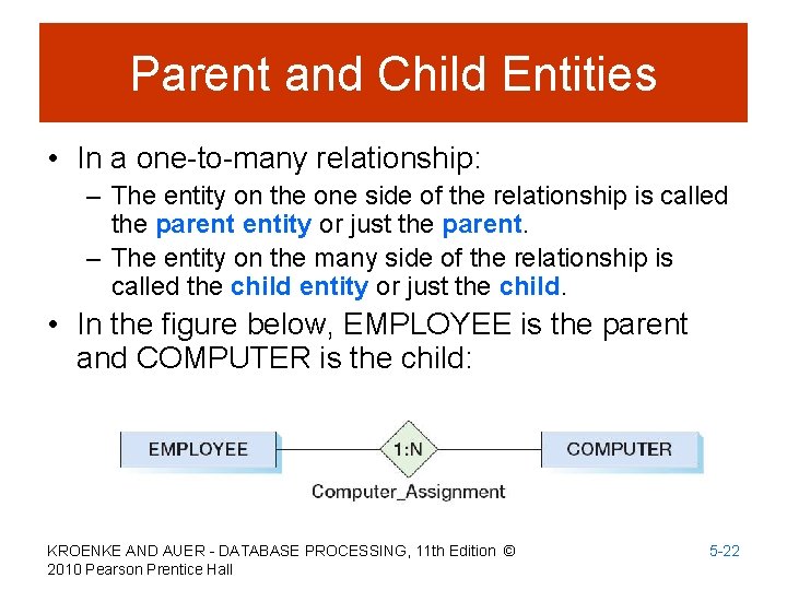 Parent and Child Entities • In a one-to-many relationship: – The entity on the