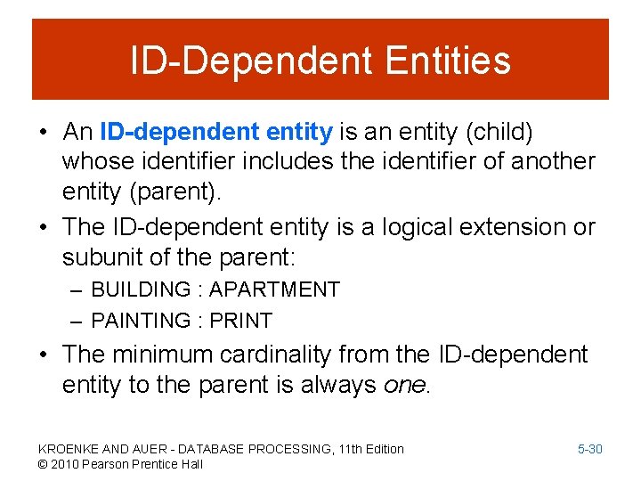 ID-Dependent Entities • An ID-dependent entity is an entity (child) whose identifier includes the