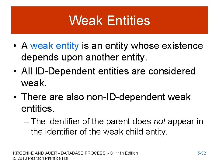 Weak Entities • A weak entity is an entity whose existence depends upon another