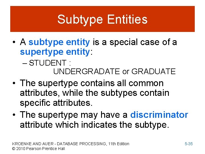 Subtype Entities • A subtype entity is a special case of a supertype entity: