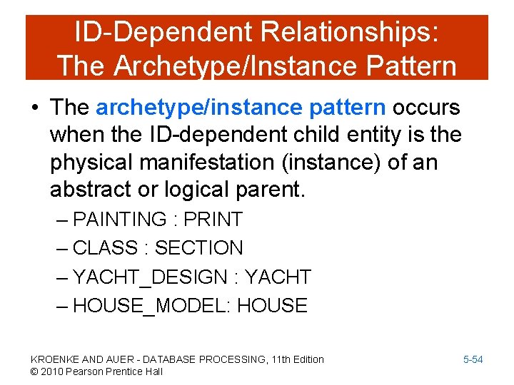 ID-Dependent Relationships: The Archetype/Instance Pattern • The archetype/instance pattern occurs when the ID-dependent child