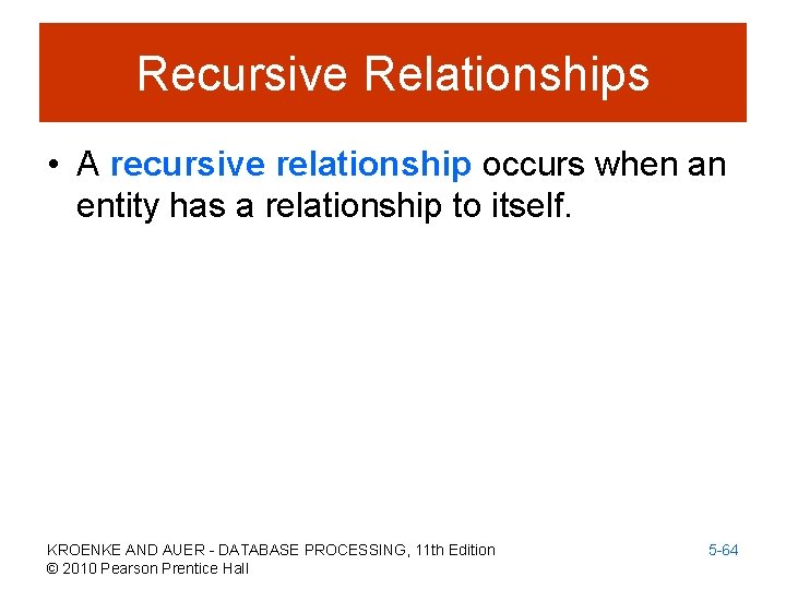 Recursive Relationships • A recursive relationship occurs when an entity has a relationship to