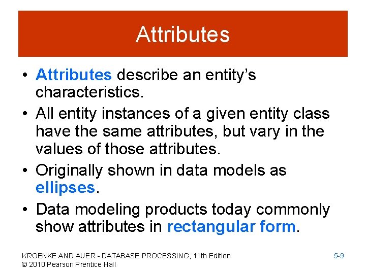 Attributes • Attributes describe an entity’s characteristics. • All entity instances of a given