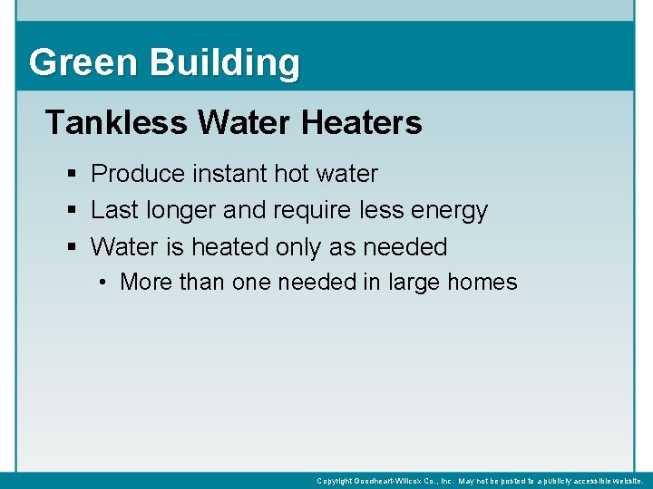 Green Building Tankless Water Heaters § Produce instant hot water § Last longer and