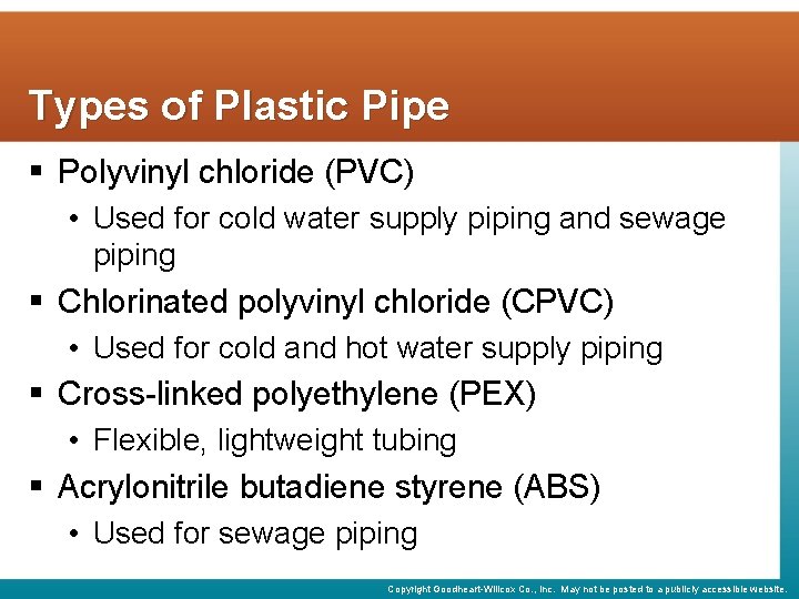 Types of Plastic Pipe § Polyvinyl chloride (PVC) • Used for cold water supply