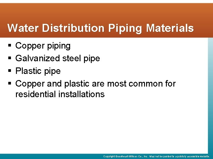 Water Distribution Piping Materials § § Copper piping Galvanized steel pipe Plastic pipe Copper