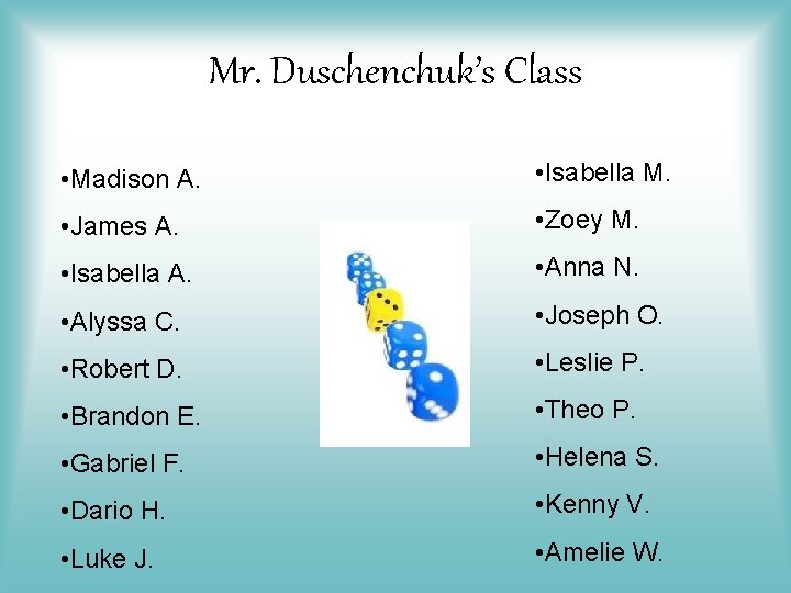 Mr. Duschenchuk’s Class • Madison A. • Isabella M. • James A. • Zoey