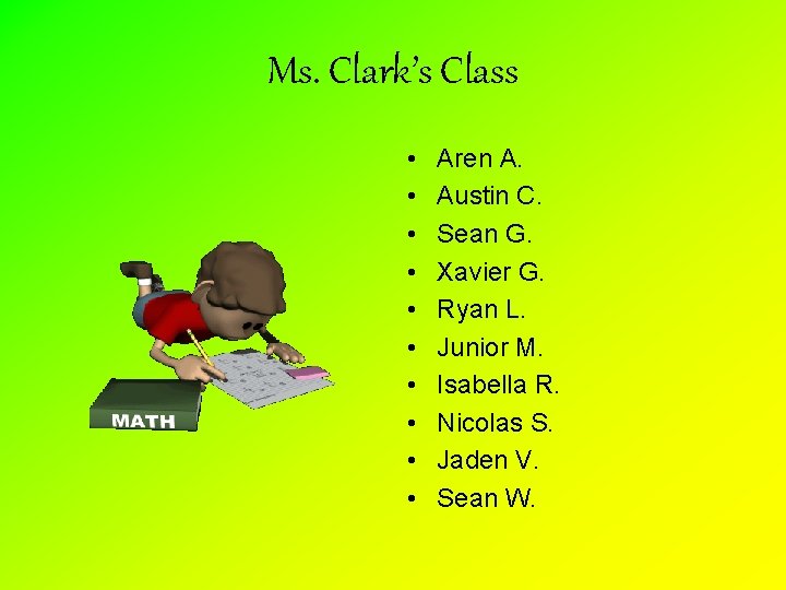 Ms. Clark’s Class • • • Aren A. Austin C. Sean G. Xavier G.