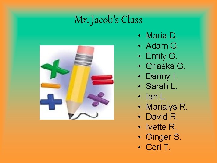 Mr. Jacob’s Class • • • Maria D. Adam G. Emily G. Chaska G.
