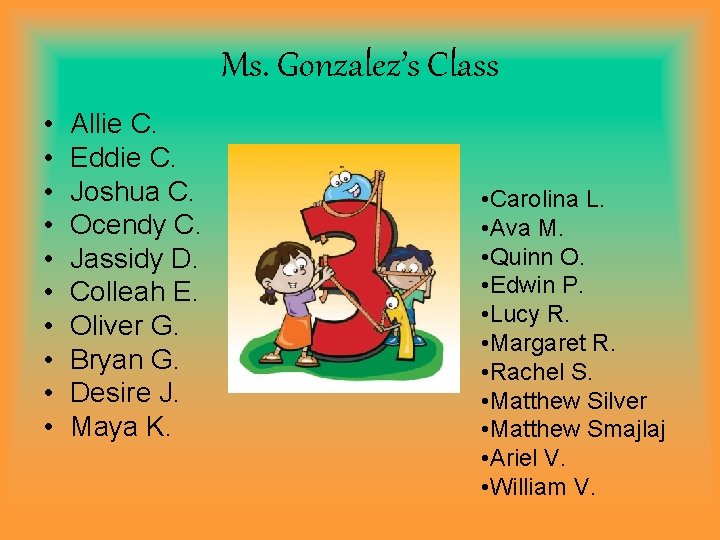 Ms. Gonzalez’s Class • • • Allie C. Eddie C. Joshua C. Ocendy C.